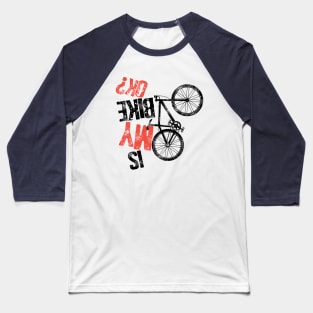 Is My Bike Okay Funny Mtb Mountain Biker Cool Cycling Art Riders Gravel Bike Shirt Baseball T-Shirt